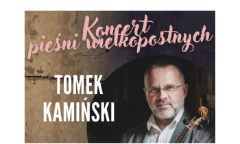 Zaproszenie na koncert "Tomek Kamiński-pieśni na Wielki Post"